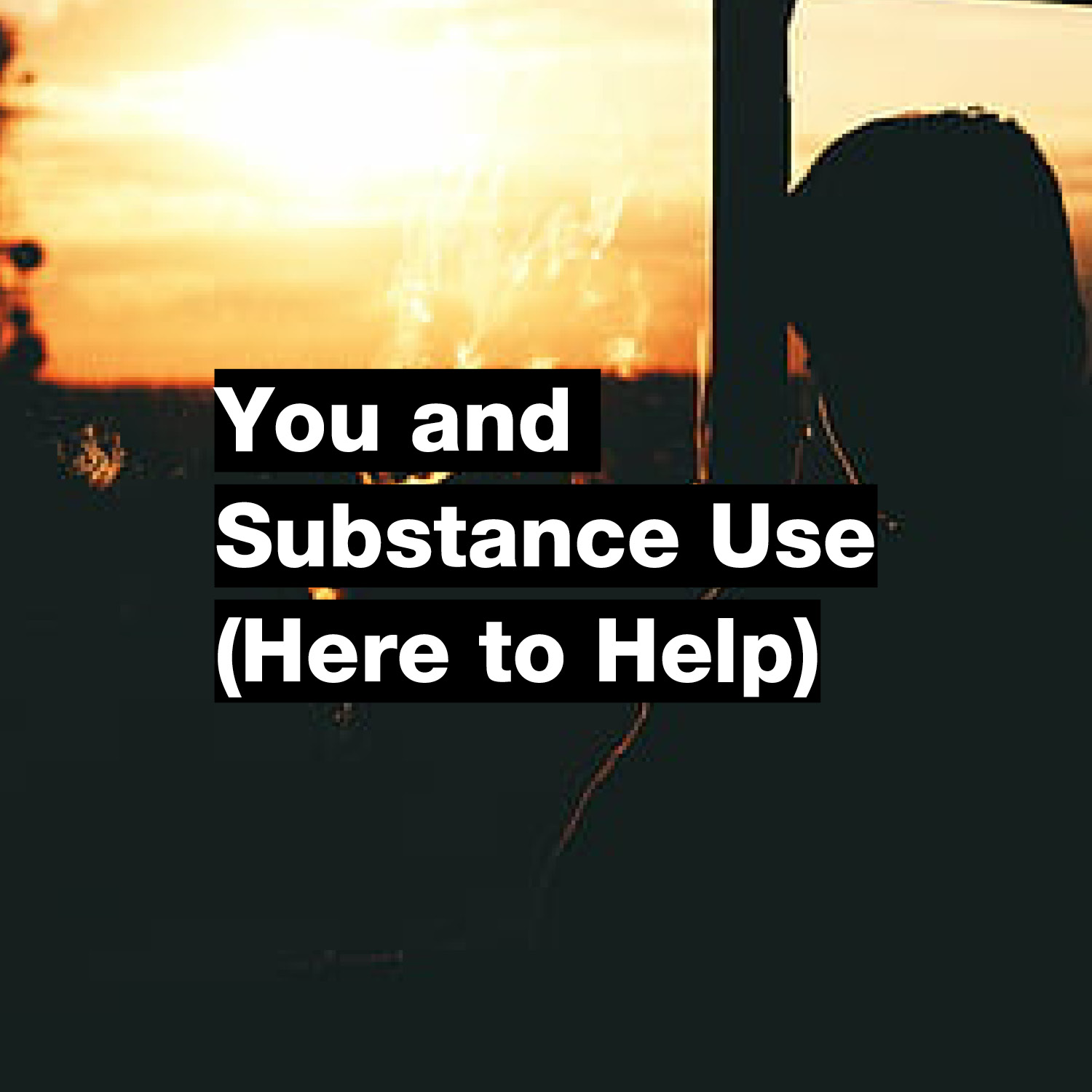 You and Substance Use (Here to Help)